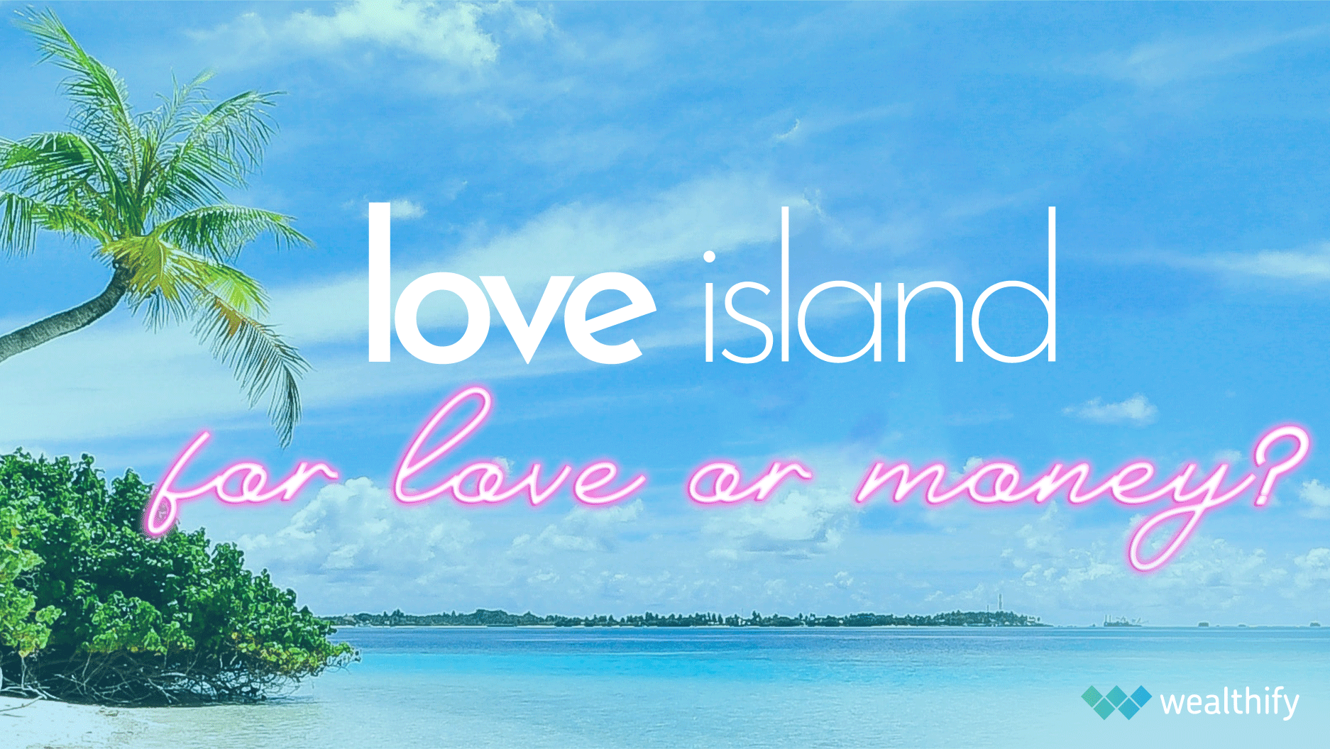 love-island-for-love-or-money-wealthify-wealthify