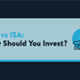 A blue card that reads GIA vs ISA: How should you invest?